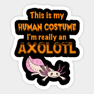 This is my Human Costume, I'm really an Axolotl Sticker